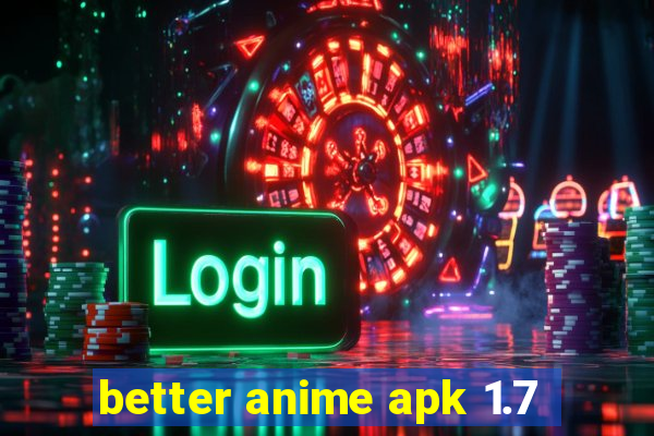 better anime apk 1.7